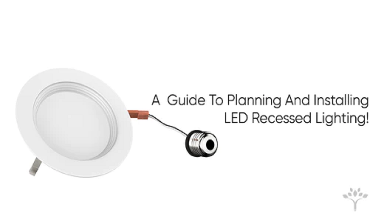 A Guide To Planning And Installing LED Recessed Lighting