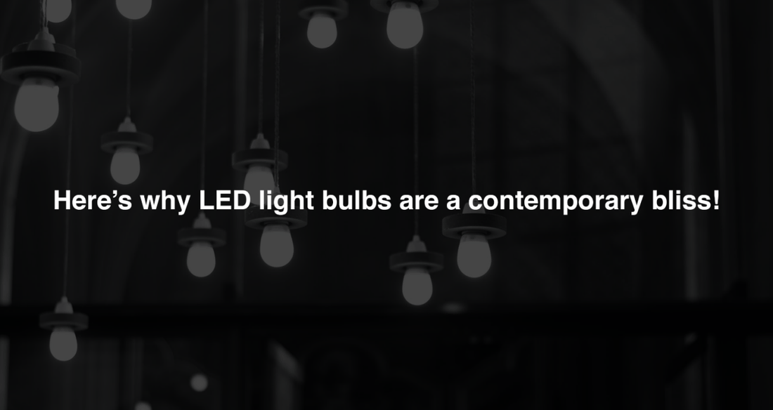 Here’s Why LED Light Bulbs are a Contemporary Bliss! - LEDMyPlace