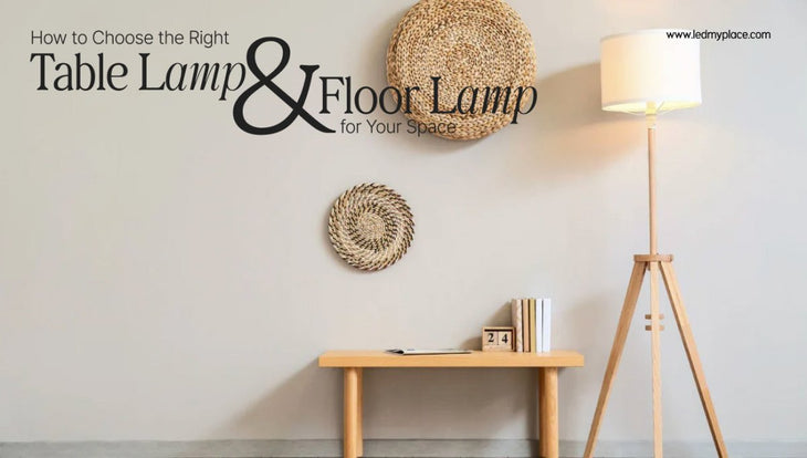 How to Choose the Right Table Lamp & Floor Lamp for Your Space