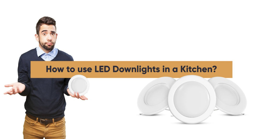 How to use LED Downlights in a Kitchen? - LEDMyPlace