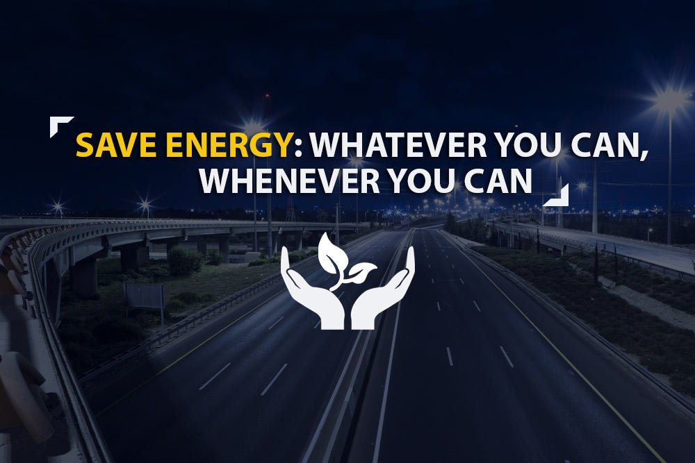 Save Energy: Whatever You Can, Whenever You Can - LEDMyPlace