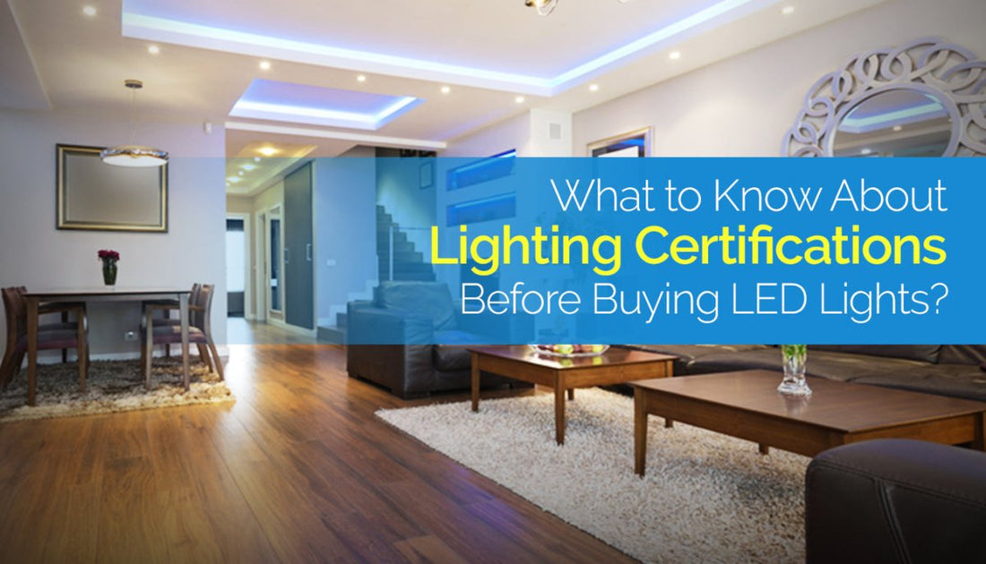 What to Know About Lighting Certifications Before Buying LED Lights? - LEDMyPlace